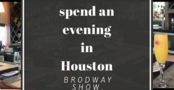 How to spend an evening in Houston - Broadway show, dinner and drinks